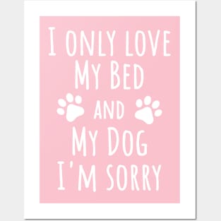 I only love my bed and my dog I'm sorry, Dog lover Posters and Art